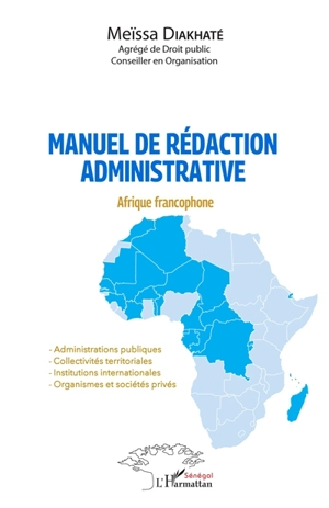 Manuel de rédaction administrative : Afrique francophone : administrations publiques, collectivités territoriales, institutions internationales, organismes et sociétés privées - Meïssa Diakhaté