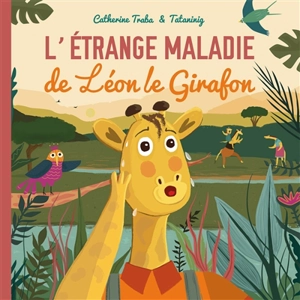 L'étrange maladie de Léon le girafon - Catherine Traba