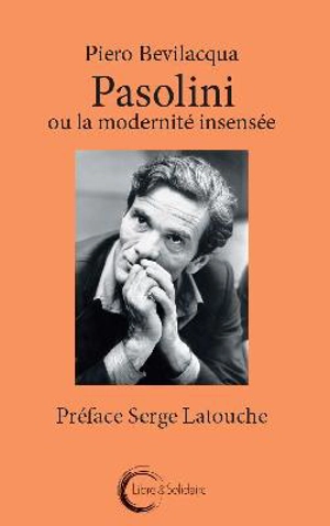 Pasolini ou La modernité insensée - Piero Bevilacqua