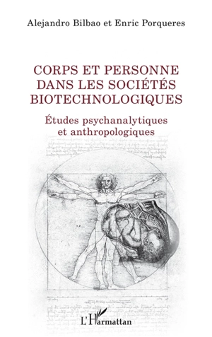 Corps et personne dans les sociétés biotechnologiques : études psychanalytiques et anthropologiques - Alejandro Bilbao