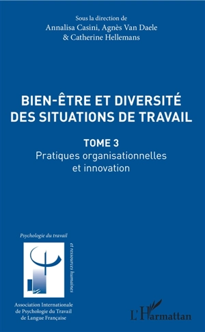 Bien-être et diversité des situations de travail. Vol. 3. Pratiques organisationnelles et innovation - Congrès de psychologie du travail de langue française (19 ; 2016 ; Bruxelles)