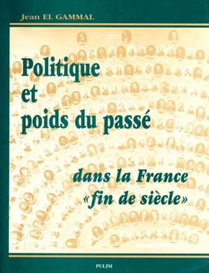 Politique et poids du passé dans la France fin de siècle - Jean El Gammal