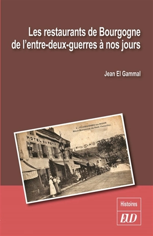 Les restaurants de Bourgogne de l'entre-deux-guerres à nos jours - Jean El Gammal