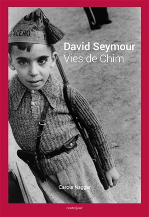 David Seymour : vies de Chim - Carole Naggar