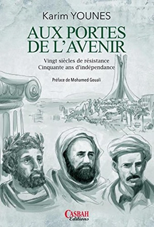 Aux portes de l'avenir : vingt siècles de résistance, cinquante ans d'indépendance - Karim Younes