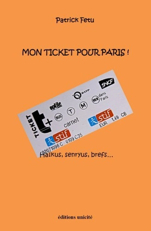 Mon ticket pour Paris ! : haikus, senryus, brefs... - Patrick Fetu