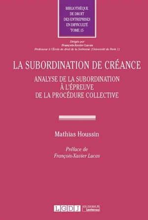 La subordination de créance : analyse de la subordination à l'épreuve de la procédure collective - Mathias Houssin