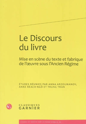 Le discours du livre : mise en scène du texte et fabrique de l'oeuvre sous l'Ancien Régime