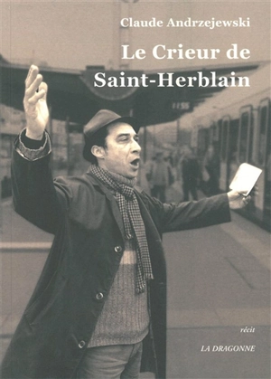 Le crieur de Saint-Herblain : récit - Claude Andrzejewski