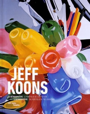 Jeff Koons, la rétrospective : le portfolio de l'exposition. Jeff Koons, a retrospective : the portfolio of the exhibition