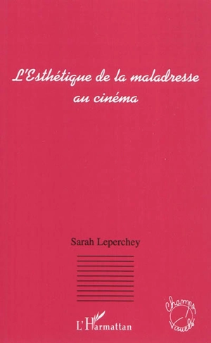 L'esthétique de la maladresse au cinéma - Sarah Leperchey