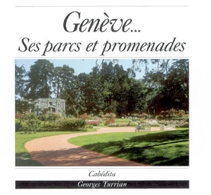 Genève... ses parcs et promenades - Georges Turrian