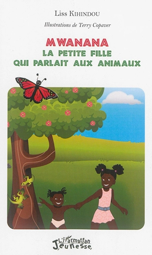 Mwanana : la petite fille qui parlait aux animaux - Liss Kihindou