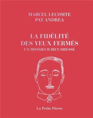 La fidélité des yeux fermés. Un monsieur bien dressé - Marcel Lecomte