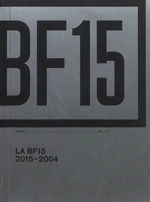 La BF15 : espace d'art contemporain : 2015-2004