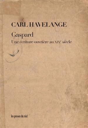 Gaspard : une écriture ouvrière au XIXe siècle - Carl Havelange