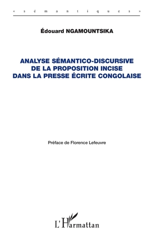 Analyse sémantico-discursive de la proposition incise dans la presse écrite congolaise - Edouard Ngamountsika