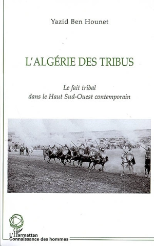 L'Algérie des tribus : le fait tribal dans le Haut Sud-Ouest contemporain - Yazid Ben Hounet