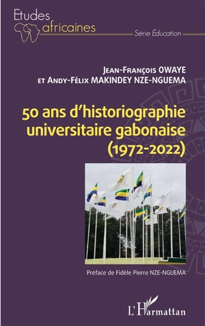 50 ans d'historiographie gabonaise (1972-2022) - Jean-François Owaye