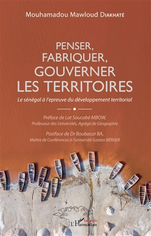 Penser, fabriquer, gouverner les territoires : le Sénégal à l'épreuve du développement territorial - Mouhamadou Diakhate