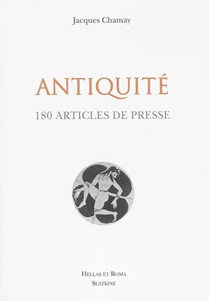 Antiquité : 180 articles de presse - Jacques Chamay