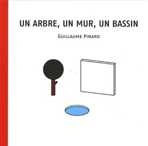 Un arbre, un mur, un bassin - Guillaume Pinard