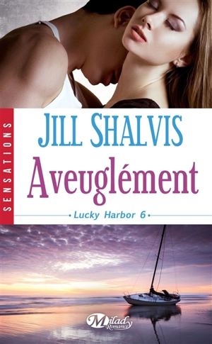 Lucky Harbor. Vol. 6. Aveuglément - Jill Shalvis