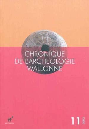 Chronique de l'archéologie wallonne, n° 11. 2003