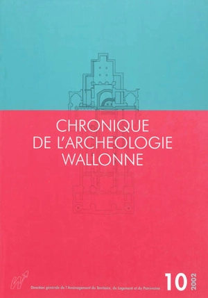 Chronique de l'archéologie wallonne, n° 10. 2002