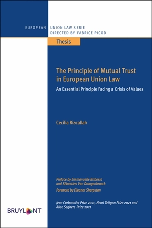 The principle of mutual trust in European Union law : an essential principle facing a crisis of value - Cécilia Rizcallah