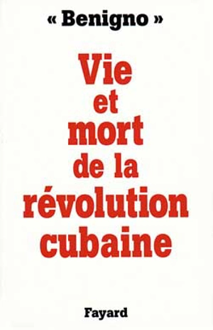 Vie et mort de la révolution cubaine - Benigno