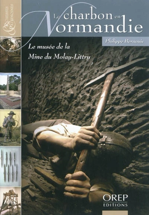 Le charbon en Normandie : le Musée de la mine du Molay-Littry - Philippe Bernouis