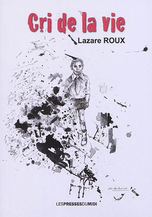 Cri de la vie - Lazare Roux