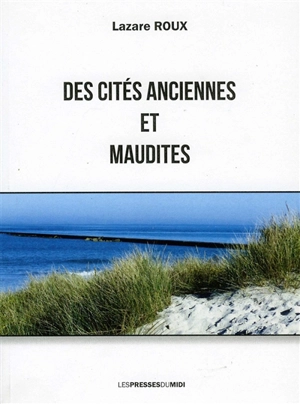 Des cités anciennes et maudites - Lazare Roux