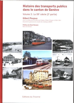 Histoire des transports publics dans le canton de Genève. Vol. 3. Le XXe siècle (2e partie) - Gilbert Ploujoux