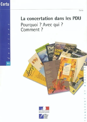 La concertation dans les plans de déplacements urbains : pourquoi ? avec qui ? comment ? - Centre d'études sur les réseaux, les transports, l'urbanisme et les constructions publiques (France)