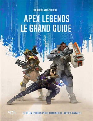 Apex legends, le grand guide : le plein d'infos pour dominer le battle royale ! : un guide non-officiel