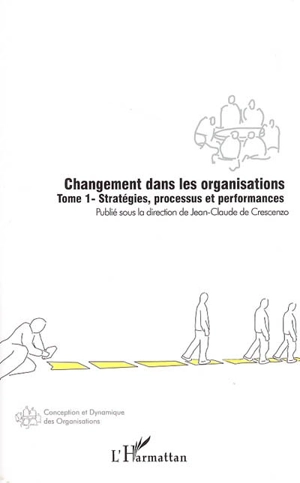 Changement dans les organisations. Vol. 1. Stratégies, processus et performances