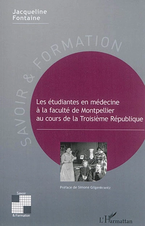 Les étudiantes en médecine à la faculté de Montpellier au cours de la troisième République - Jacqueline Fontaine