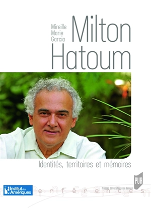 Milton Hatoum : identités, territoires et mémoires - Mireille Marie Garcia