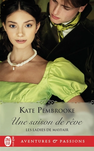 Les ladies de Mayfair. Vol. 1. Une saison de rêve - Kate Pembrooke