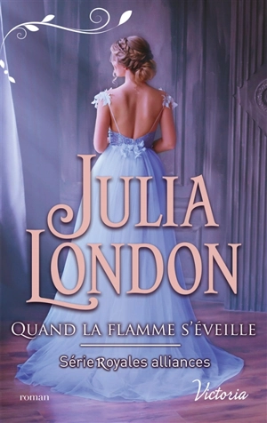 Royales alliances. Vol. 3. Quand la flamme s'éveille - Julia London