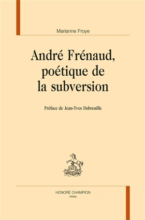 André Frénaud, poétique de la subversion - Marianne Froye