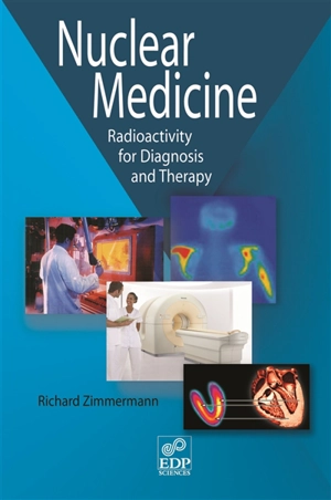 Nuclear medicine : radioactivity for diagnosis and therapy - Richard Zimmermann