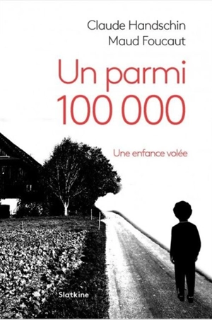 Un parmi 100.000 : une enfance volée - Claude Handschin