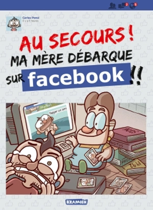 Au secours ! Ma mère débarque sur Facebook !! - Carles Ponsi