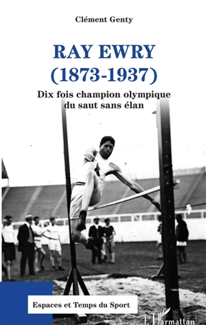 Ray Ewry (1873-1937) : dix fois champion olympique du saut sans élan - Clément Genty