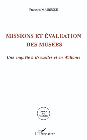 Missions et évaluation des musées : une enquête à Bruxelles et en Wallonie - François Mairesse