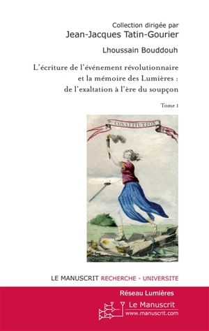 L'écriture de l'événement révolutionnaire et la mémoire des Lumières : de l'exaltation à l'ère du soupçon. Vol. 1 - Lhoussain Bouddouh