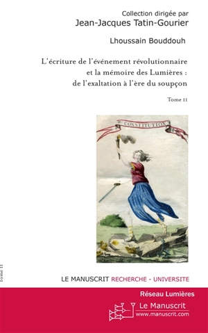 L'écriture de l'événement révolutionnaire et la mémoire des Lumières : de l'exaltation à l'ère du soupçon. Vol. 2 - Lhoussain Bouddouh